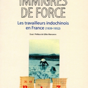 Pierre-daum_Immigres-de-force pierre-daum-travailleurs-indochinois-immigres-de-force-1