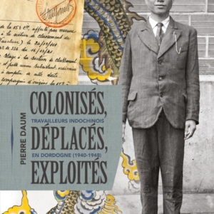 Colonisés, déplacés, exploités Pierre Daum Travailleurs indochinois en Dordogne - Couverture du livre